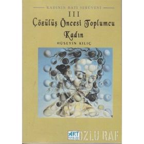 Çözülüş Öncesi Toplumcu Kadın-Hüseyin Kılıç