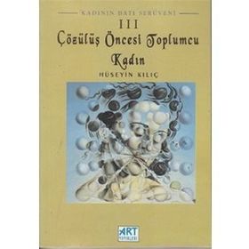 Çözülüş Öncesi Toplumcu Kadın-Hüseyin Kılıç
