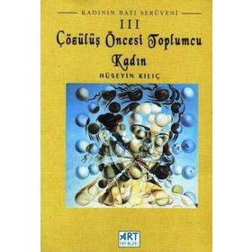 Çözülüş Öncesi Toplumcu Kadın-Hüseyin Kılıç