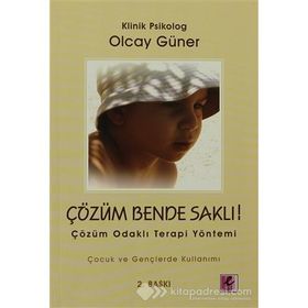 ÇÖZÜM BENDE SAKLI ÇÖZÜM ODAKLI TERAPI YÖNETİMİ - OLCAY GÜNER