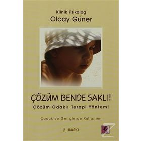 ÇÖZÜM BENDE SAKLI ÇÖZÜM ODAKLI TERAPI YÖNETİMİ - OLCAY GÜNER