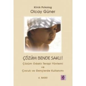 ÇÖZÜM BENDE SAKLI ÇÖZÜM ODAKLI TERAPI YÖNETİMİ - OLCAY GÜNER
