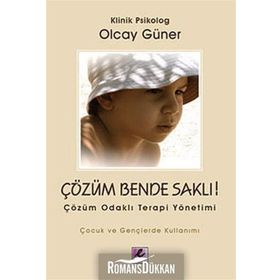 ÇÖZÜM BENDE SAKLI ÇÖZÜM ODAKLI TERAPI YÖNETİMİ - OLCAY GÜNER