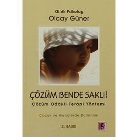 ÇÖZÜM BENDE SAKLI ÇÖZÜM ODAKLI TERAPI YÖNETİMİ - OLCAY GÜNER