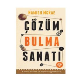 ÇÖZÜM BULMA SANATI KÜRESEL PAZARIN EN BAŞARILI UYGULAMALARI - HAMISH MCRAE