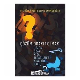 Çözüm Odaklı Olmak: Çözüm Odaklı Kısa Terapilere Kısa Bir Bakış - Sultan Okumuşoğlu