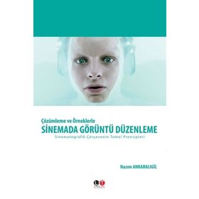 Çözümleme ve Örneklerle Sinemada Görüntü Düzenleme - Nazım Ankaralıgil