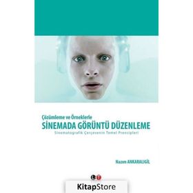 Çözümleme ve Örneklerle Sinemada Görüntü Düzenleme - Nazım Ankaralıgil
