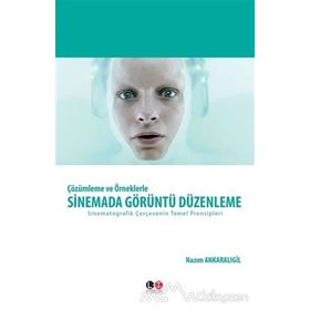Çözümleme ve Örneklerle Sinemada Görüntü Düzenleme - Nazım Ankaralıgil