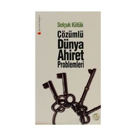 ÇÖZÜMLÜ DÜNYA VE AHIRET PROBLEMLERI - SELÇUK KÜTÜK