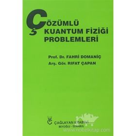 ÇÖZÜMLÜ KUANTUM FİZİĞİ PROBLEMLERI - FAHRI DOMANİÇ;RIFAT ÇAPAN