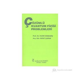 ÇÖZÜMLÜ KUANTUM FİZİĞİ PROBLEMLERI - FAHRI DOMANİÇ;RIFAT ÇAPAN