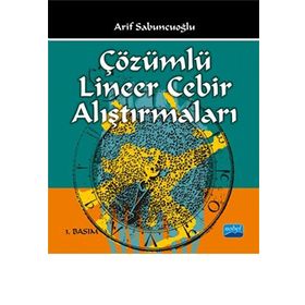 ÇÖZÜMLÜ LINEER CEBIR ALIŞTIRMALARI - ARIF SABUNCUOĞLU (ISBN:9786053951520)