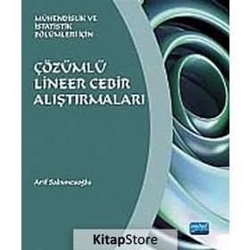 ÇÖZÜMLÜ LINEER CEBIR ALIŞTIRMALARI MÜHENDİSLİK VE İSTATİSTİK BÖLÜMLERİ İÇİN - ARIF SABUNCUOĞLU
