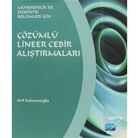 ÇÖZÜMLÜ LINEER CEBIR ALIŞTIRMALARI MÜHENDİSLİK VE İSTATİSTİK BÖLÜMLERİ İÇİN - ARIF SABUNCUOĞLU
