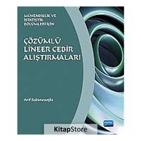 ÇÖZÜMLÜ LINEER CEBIR ALIŞTIRMALARI MÜHENDİSLİK VE İSTATİSTİK BÖLÜMLERİ İÇİN - ARIF SABUNCUOĞLU