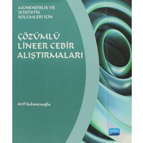 ÇÖZÜMLÜ LINEER CEBIR ALIŞTIRMALARI MÜHENDİSLİK VE İSTATİSTİK BÖLÜMLERİ İÇİN - ARIF SABUNCUOĞLU