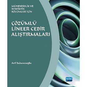 ÇÖZÜMLÜ LINEER CEBIR ALIŞTIRMALARI MÜHENDİSLİK VE İSTATİSTİK BÖLÜMLERİ İÇİN - ARIF SABUNCUOĞLU