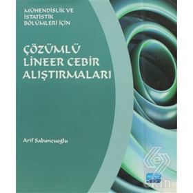 ÇÖZÜMLÜ LINEER CEBIR ALIŞTIRMALARI MÜHENDİSLİK VE İSTATİSTİK BÖLÜMLERİ İÇİN - ARIF SABUNCUOĞLU