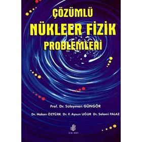 ÇÖZÜMLÜ NÜKLEER FIZIK PROBLEMLERI - SÜLEYMAN GÜNGÖR