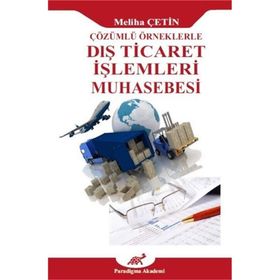 Çözümlü Örneklerle Dış Ticaret İşlemleri Muhasebesi - Meliha Çetin