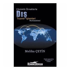 Çözümlü Örneklerle Dış Ticaret İşlemleri Muhasebesi - Meliha Çetin
