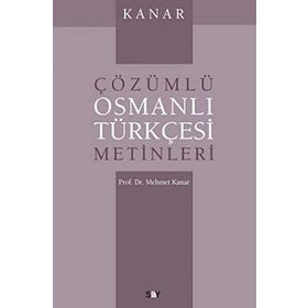 ÇÖZÜMLÜ OSMANLI TÜRKÇESİ METINLERI - MEHMET KANAR