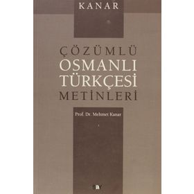 ÇÖZÜMLÜ OSMANLI TÜRKÇESİ METINLERI - MEHMET KANAR