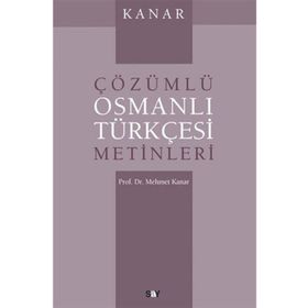 ÇÖZÜMLÜ OSMANLI TÜRKÇESİ METINLERI - MEHMET KANAR