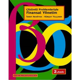 ÇÖZÜMLÜ PROBLEMLERIYLE FINANSAL YÖNETİM - İSMET AKSÖYEK;KÜRŞAT YALÇINER
