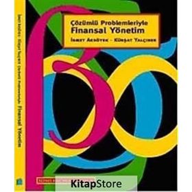 ÇÖZÜMLÜ PROBLEMLERIYLE FINANSAL YÖNETİM - İSMET AKSÖYEK;KÜRŞAT YALÇINER