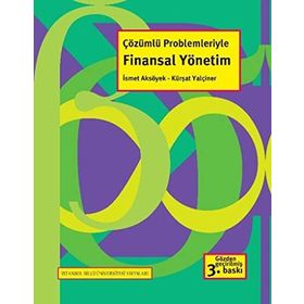 ÇÖZÜMLÜ PROBLEMLERIYLE FINANSAL YÖNETİM - İSMET AKSÖYEK;KÜRŞAT YALÇINER