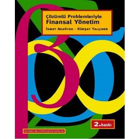 ÇÖZÜMLÜ PROBLEMLERIYLE FINANSAL YÖNETİM - İSMET AKSÖYEK;KÜRŞAT YALÇINER