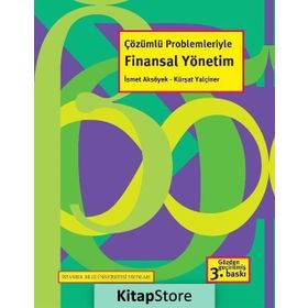 ÇÖZÜMLÜ PROBLEMLERIYLE FINANSAL YÖNETİM - İSMET AKSÖYEK;KÜRŞAT YALÇINER