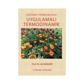 Çözümlü Problemlerle Uygulamalı Termodinamik - Ali Güngör