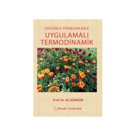 Çözümlü Problemlerle Uygulamalı Termodinamik - Ali Güngör