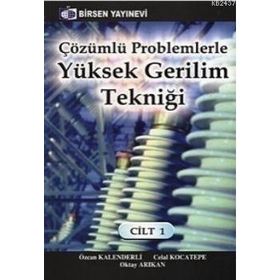 ÇÖZÜMLÜ PROBLEMLERLE YÜKSEK GERILIM TEKNIĞI CILT: 1 - CELAL KOCATEPE;OKTAY ARIKAN;ÖZCAN KALENDERLI
