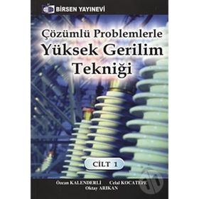 ÇÖZÜMLÜ PROBLEMLERLE YÜKSEK GERILIM TEKNIĞI CILT: 1 - CELAL KOCATEPE;OKTAY ARIKAN;ÖZCAN KALENDERLI
