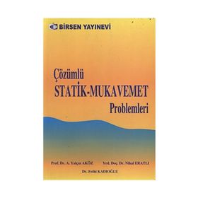 ÇÖZÜMLÜ STATIK - MUKAVEMET PROBLEMLERI - AHMET YALÇIN AKÖZ;FETHI KADIOĞLU;NIHAL ERATLI