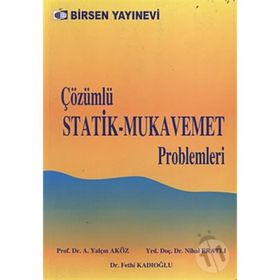 ÇÖZÜMLÜ STATIK - MUKAVEMET PROBLEMLERI - AHMET YALÇIN AKÖZ;FETHI KADIOĞLU;NIHAL ERATLI