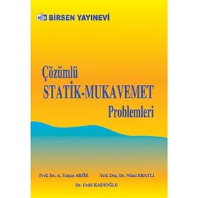 ÇÖZÜMLÜ STATIK - MUKAVEMET PROBLEMLERI - AHMET YALÇIN AKÖZ;FETHI KADIOĞLU;NIHAL ERATLI
