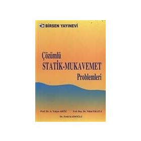 ÇÖZÜMLÜ STATIK - MUKAVEMET PROBLEMLERI - AHMET YALÇIN AKÖZ;FETHI KADIOĞLU;NIHAL ERATLI