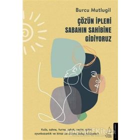 Çözün İpleri Sabahın Sahibine Gidiyoruz Burcu Mutlugil