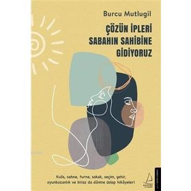 Çözün İpleri Sabahın Sahibine Gidiyoruz Burcu Mutlugil