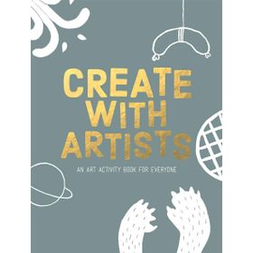 Create with Artists: An Art Activity Book: Art Activites for Everyone