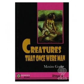 CREATURES THAT ONCE WERE MAN - MAKSIM GORKI