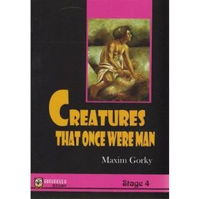 CREATURES THAT ONCE WERE MAN - MAKSIM GORKI