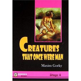 CREATURES THAT ONCE WERE MAN - MAKSIM GORKI