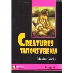 CREATURES THAT ONCE WERE MAN - MAKSIM GORKI