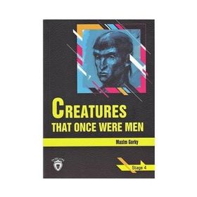 Creatures That Once Were Men - Stage 4 - Maxim Gorky